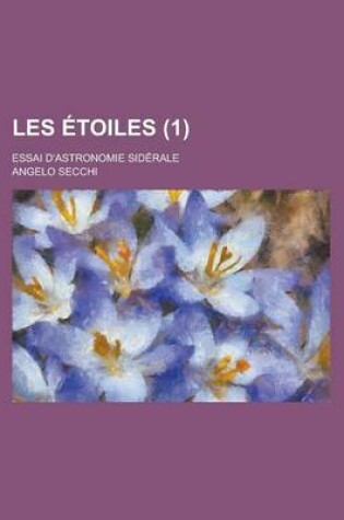 Cover of Les Etoiles; Essai D'Astronomie Siderale (1 )