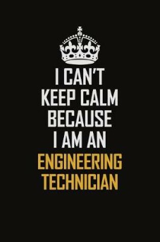 Cover of I Can't Keep Calm Because I Am An Engineering technician