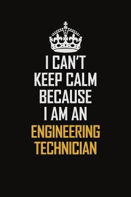 Book cover for I Can't Keep Calm Because I Am An Engineering technician