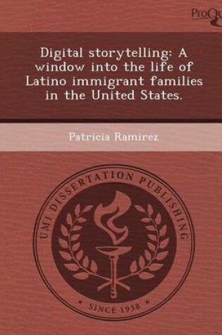 Cover of Digital Storytelling: A Window Into the Life of Latino Immigrant Families in the United States