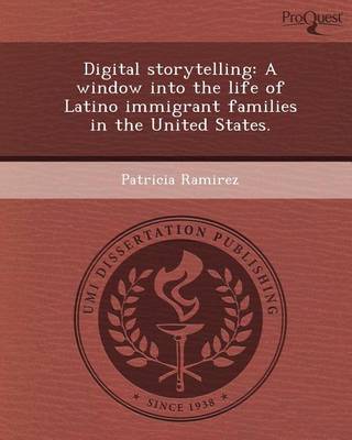 Cover of Digital Storytelling: A Window Into the Life of Latino Immigrant Families in the United States