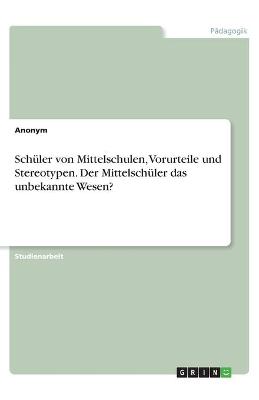 Book cover for Schuler von Mittelschulen, Vorurteile und Stereotypen. Der Mittelschuler das unbekannte Wesen?