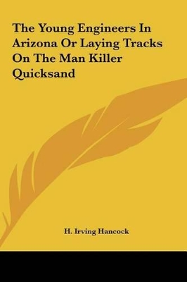 Book cover for The Young Engineers in Arizona or Laying Tracks on the Man Kthe Young Engineers in Arizona or Laying Tracks on the Man Killer Quicksand Iller Quicksan