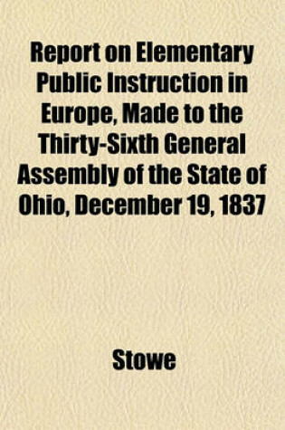 Cover of Report on Elementary Public Instruction in Europe, Made to the Thirty-Sixth General Assembly of the State of Ohio, December 19, 1837