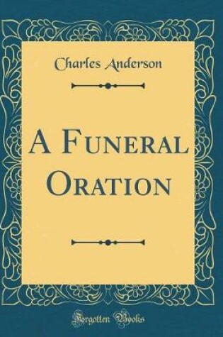 Cover of A Funeral Oration (Classic Reprint)
