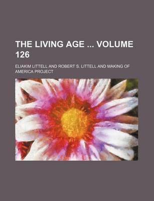Book cover for The Living Age Volume 126