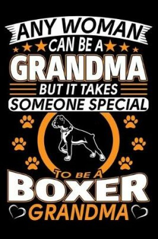 Cover of Any Woman Can Be A Grandma But It Takes Someone Special To Be A Boxer Grandma