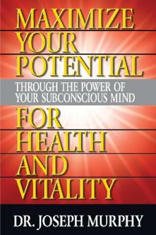 Cover of Maximize Your Potential Through the Power of Your Subconscious Mind for HeaLth and Vitality