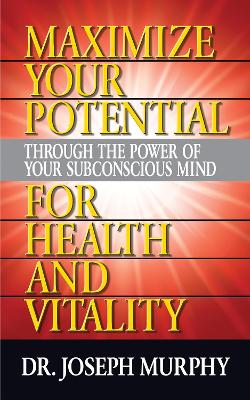 Book cover for Maximize Your Potential Through the Power of Your Subconscious Mind for HeaLth and Vitality