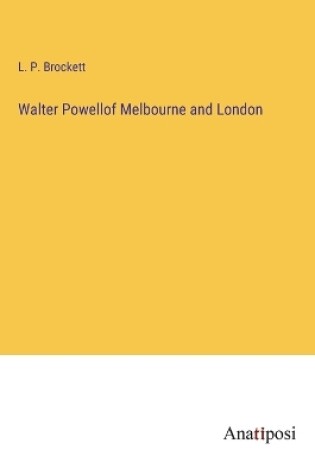 Cover of Walter Powellof Melbourne and London