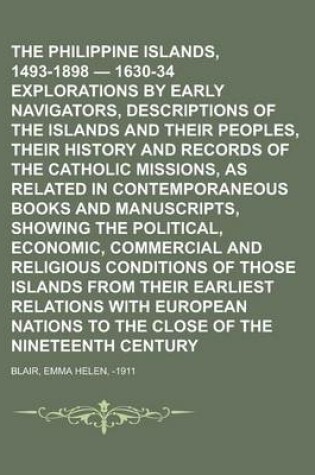 Cover of The Philippine Islands, 1493-1898 - 1630-34 Explorations by Early Navigators, Descriptions of the Islands and Their Peoples, Their History and Records