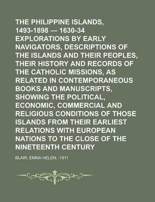 Book cover for The Philippine Islands, 1493-1898 - 1630-34 Explorations by Early Navigators, Descriptions of the Islands and Their Peoples, Their History and Records