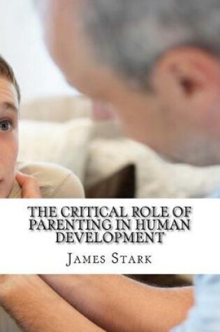 Cover of The Critical Role of Parenting in Human Development