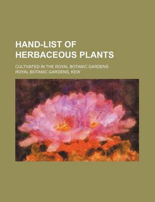 Book cover for Hand-List of Herbaceous Plants; Cultivated in the Royal Botanic Gardens