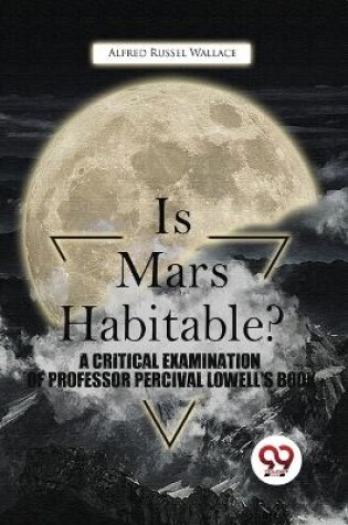 Cover of Is Mars Habitable? a Critical Examination of Professor Percival Lowell's Book