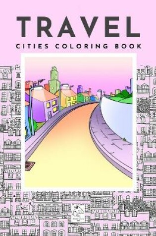 Cover of Travel Cities coloring book City architecture from around the world by Raz McOvoo
