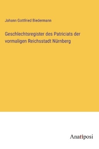 Cover of Geschlechtsregister des Patriciats der vormaligen Reichsstadt Nürnberg