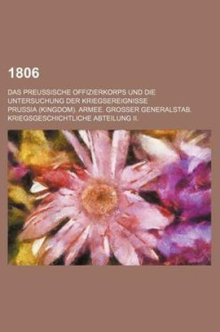 Cover of 1806; Das Preussische Offizierkorps Und Die Untersuchung Der Kriegsereignisse