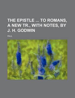 Book cover for The Epistle to Romans, a New Tr., with Notes, by J. H. Godwin