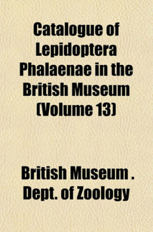 Cover of Catalogue of Lepidoptera Phalaenae in the British Museum (Volume 13)