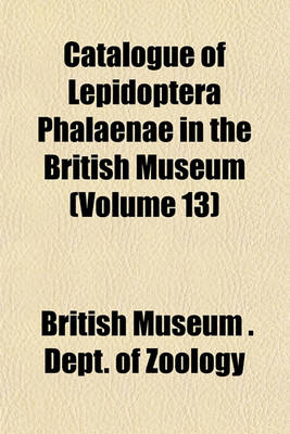 Book cover for Catalogue of Lepidoptera Phalaenae in the British Museum (Volume 13)