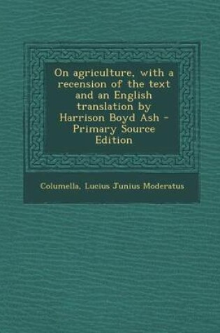 Cover of On Agriculture, with a Recension of the Text and an English Translation by Harrison Boyd Ash