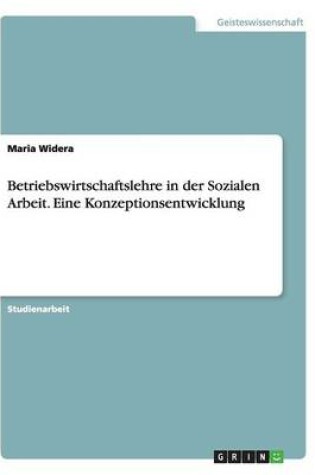 Cover of Betriebswirtschaftslehre in der Sozialen Arbeit. Eine Konzeptionsentwicklung