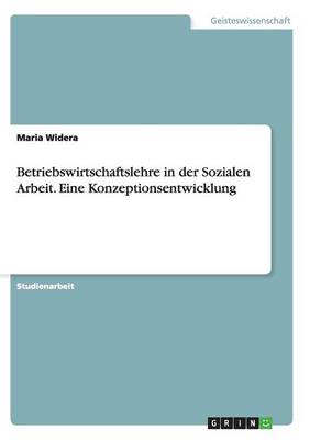 Book cover for Betriebswirtschaftslehre in der Sozialen Arbeit. Eine Konzeptionsentwicklung