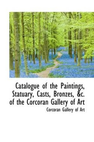 Cover of Catalogue of the Paintings, Statuary, Casts, Bronzes, of the Corcoran Gallery of Art