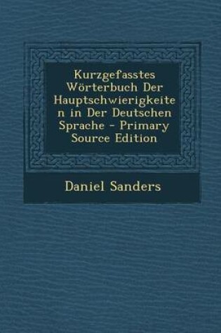 Cover of Kurzgefasstes Worterbuch Der Hauptschwierigkeiten in Der Deutschen Sprache