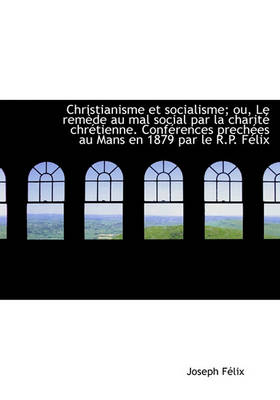 Book cover for Christianisme Et Socialisme; Ou, Le Rem de Au Mal Social Par La Charite Chr Tienne. Confur Ences Prec