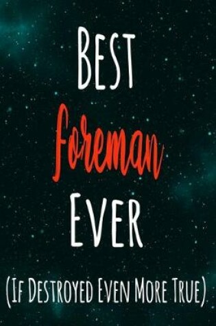 Cover of Best Foreman Ever (If Destroyed Even More True)
