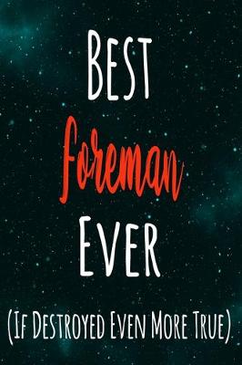 Book cover for Best Foreman Ever (If Destroyed Even More True)