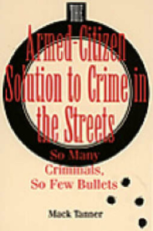 Cover of The Armed-citizen Solution to Crime in the Streets