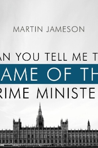 Cover of Can You Tell Me The Name Of The Prime Minister?