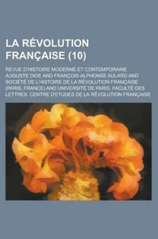 Cover of La Revolution Francaise; Revue D'Histoire Moderne Et Contemporaine (10 )