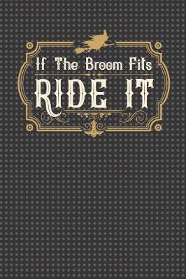 Book cover for If the Broom Fits Ride It Journal Notebook