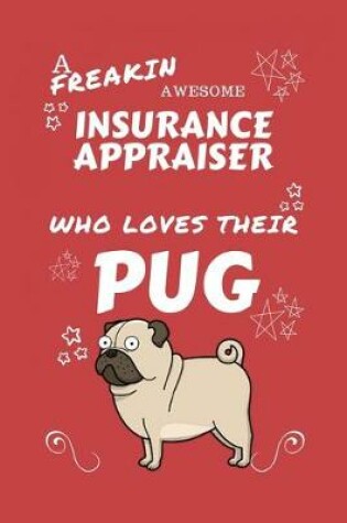 Cover of A Freakin Awesome Insurance Appraiser Who Loves Their Pug