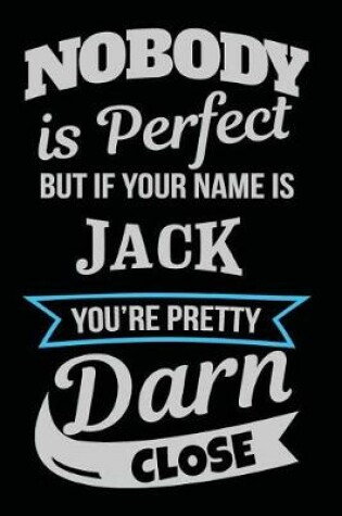 Cover of Nobody Is Perfect But If Your Name Is Jack You're Pretty Darn Close