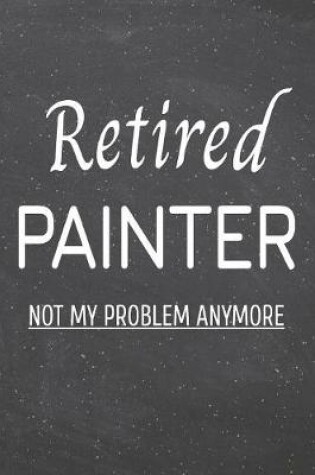 Cover of Retired Painter Not My Problem Anymore