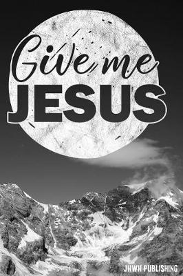 Book cover for Give me Jesus