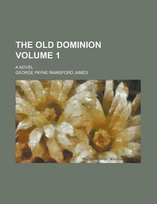 Book cover for The Old Dominion; A Novel Volume 1