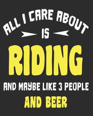 Book cover for All I Care About Is Riding And Maybe Like 3 People and Beer