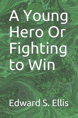 Book cover for A Young Hero Or Fighting to Win