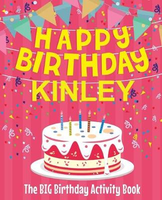 Book cover for Happy Birthday Kinley - The Big Birthday Activity Book