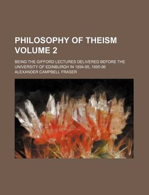 Book cover for Philosophy of Theism; Being the Gifford Lectures Delivered Before the University of Edinburgh in 1894-95, 1895-96 Volume 2