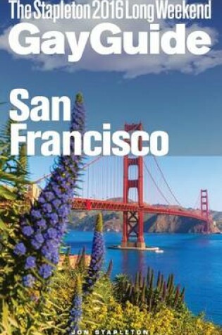 Cover of San Francisco - The Stapleton 2016 Long Weekend Gay Guide