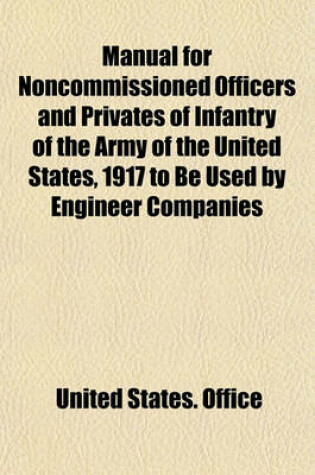 Cover of Manual for Noncommissioned Officers and Privates of Infantry of the Army of the United States, 1917 to Be Used by Engineer Companies
