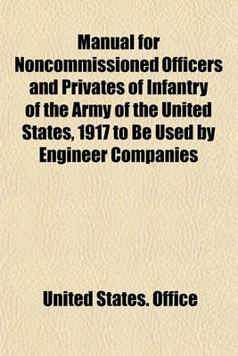 Book cover for Manual for Noncommissioned Officers and Privates of Infantry of the Army of the United States, 1917 to Be Used by Engineer Companies