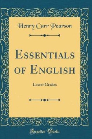 Cover of Essentials of English: Lower Grades (Classic Reprint)